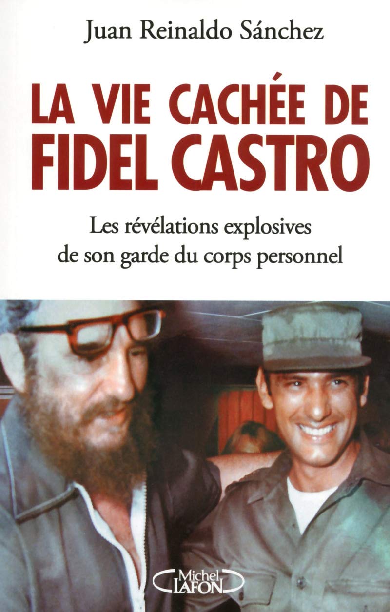 Livre La vie cachée de Fidel Castro : Les révélations explosives de son garde du corps personnel...