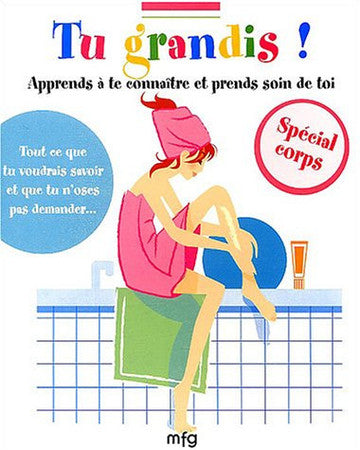 Livre Tu grandis ! : apprends à te connaître et prends soin de toi : spécial corps : tout ce que...