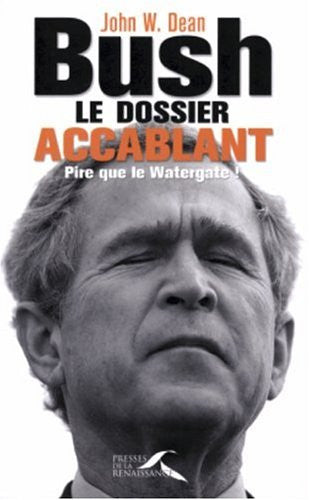 Livre Bush, le dossier accablant pire que le watergate ! (John Wesley Dean) (Livre d'occasion) -...
