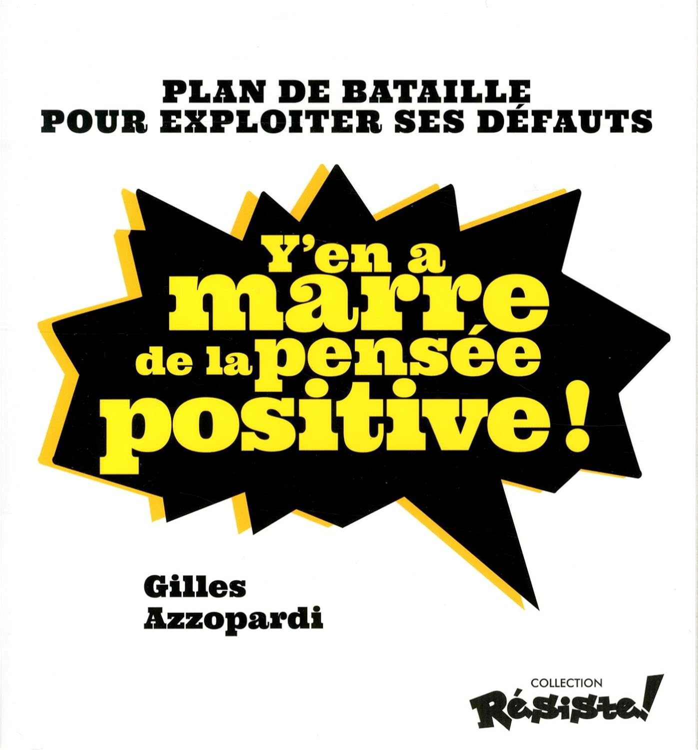 Livre Y'en a marre de la pensée positive! : Plan de bataille pour exploiter ses défauts - Gilles ...
