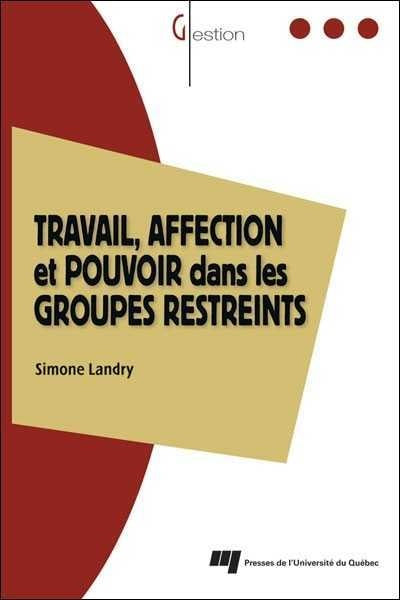 Travail, affection et pouvoir dans les groupes restreints - Simone Landry