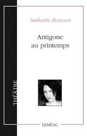 Livre Antigone au printemps - Nathalie Boisvert (Livre neuf) - ISBN 276090458X