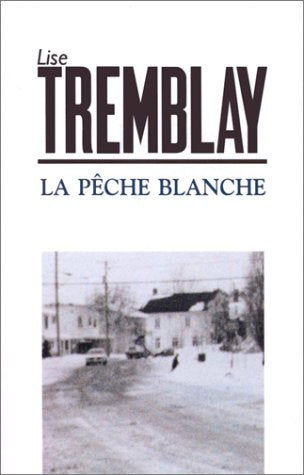 Livre La pêche blanche - Lise Tremblay (Livre d'occasion) - ISBN 2760931676