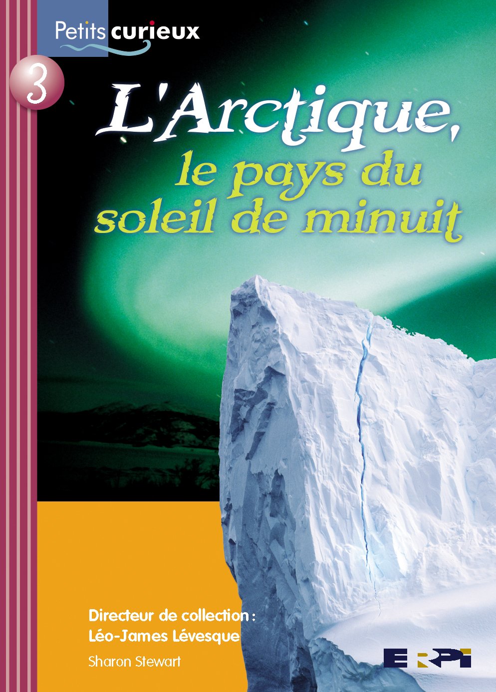 Petits curieux (Série bourgogne) # 3 : L'Arctique, le pays du soleil de minuit - Léo-James Lévesque