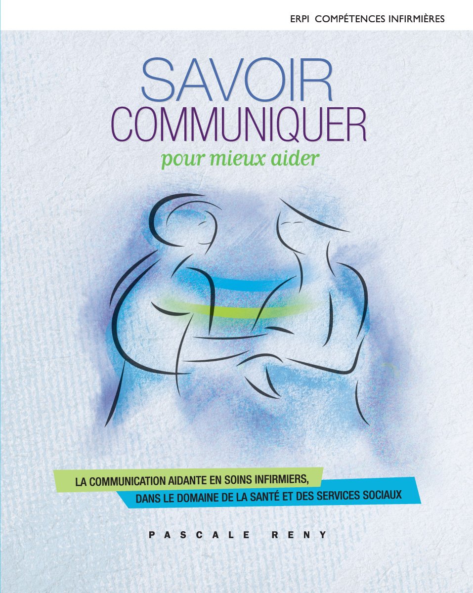 Livre Savoir cummuniquer : La communication aidante en soins infirmiers, dans le domaine de la sa...
