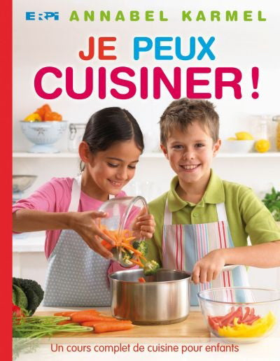 Je peux cuisiner! : Un cours complet de cuisine pour enfants - Annabel Karmel