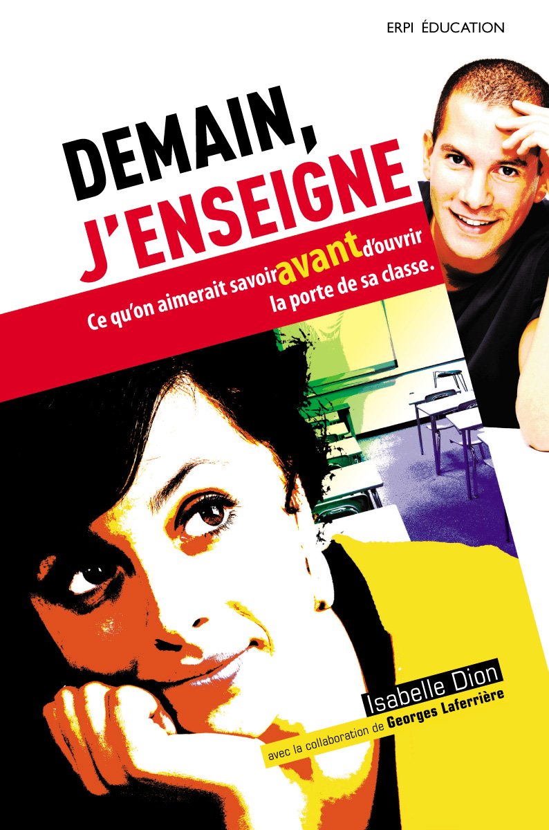 Demain, j'enseigne : Ce qu'on aimerait savoir avant d'ouvrir la porte de sa classe - Isabelle Dion