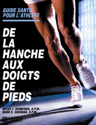 Livre Guide santé pour l'athlète : De la hanche aux doigts de pieds - Myles J. Schneider (Livre d...