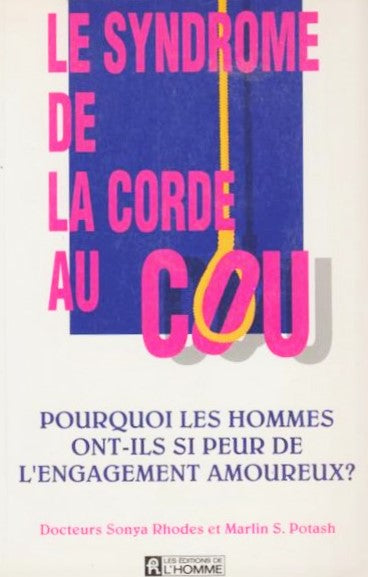 Livre Le syndrome de la corde au cou : Pourquoi les hommes ont-ils peur de l'engagement amoureux?...