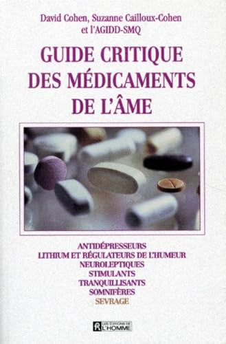 Guide critique des médicaments de l'âme : Antidépresseurs, lithium et régulateurs de l'humeur, neuroleptiques, stimulants, tranquilisants, somnifères, sevrage - David Cohen