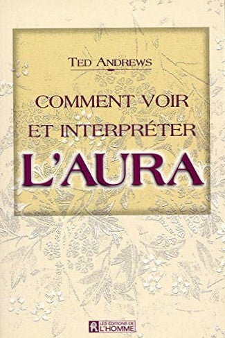 Comment voir et interpréter l'aura - Ted Andrews