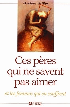 Livre Ces pères qui ne savent pas aimer et les femmes qui en souffrent - Monique Brillon (Livre d...