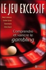 Livre Le jeu excessif : Comprendre et vaincre le gambling - Robert Ladouceur (Livre d'occasion) -...