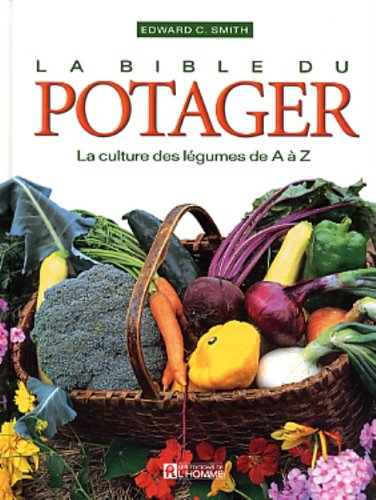 Livre La Bible du potager: La culture des légumes de A à Z - Edward C. Smith (Livre d'occasion) -...