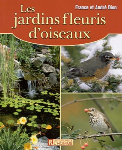 Livre Les jardins fleuris d'oiseaux (France Dion, André Dion) (Livre d'occasion) - ISBN 2761916077
