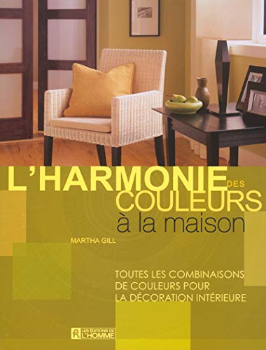 Livre L'harmonie des couleurs à la maison : Toutes les combinaisons de couleurs pour la décoratio...
