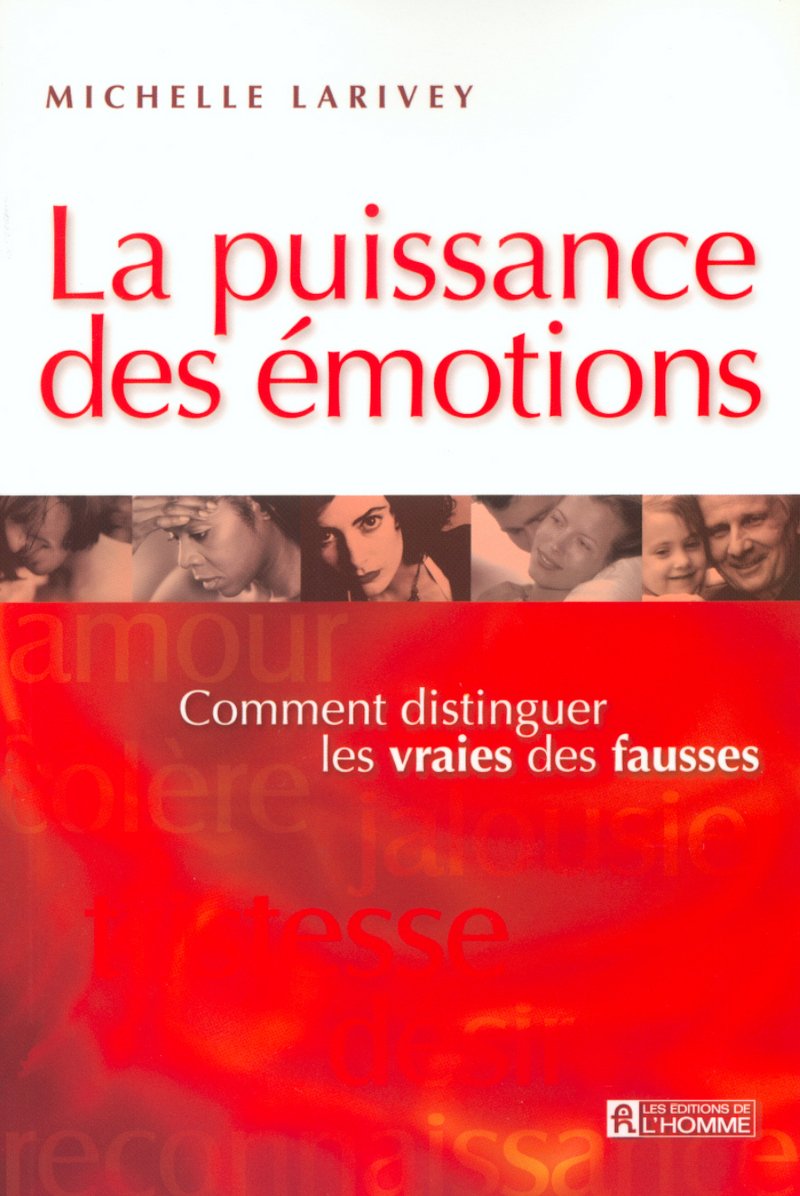 Livre La puissance des émotions : .Comment distinguer les vraies des fausses (Michelle Larivey)...