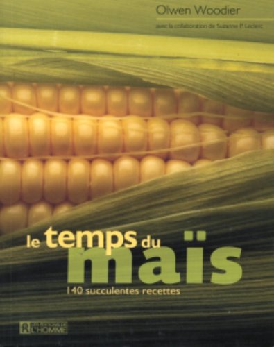 Livre Le temps du maïs : 140 recettes succulentes - Olivier Woodier (Livre d'occasion) - ISBN 276...