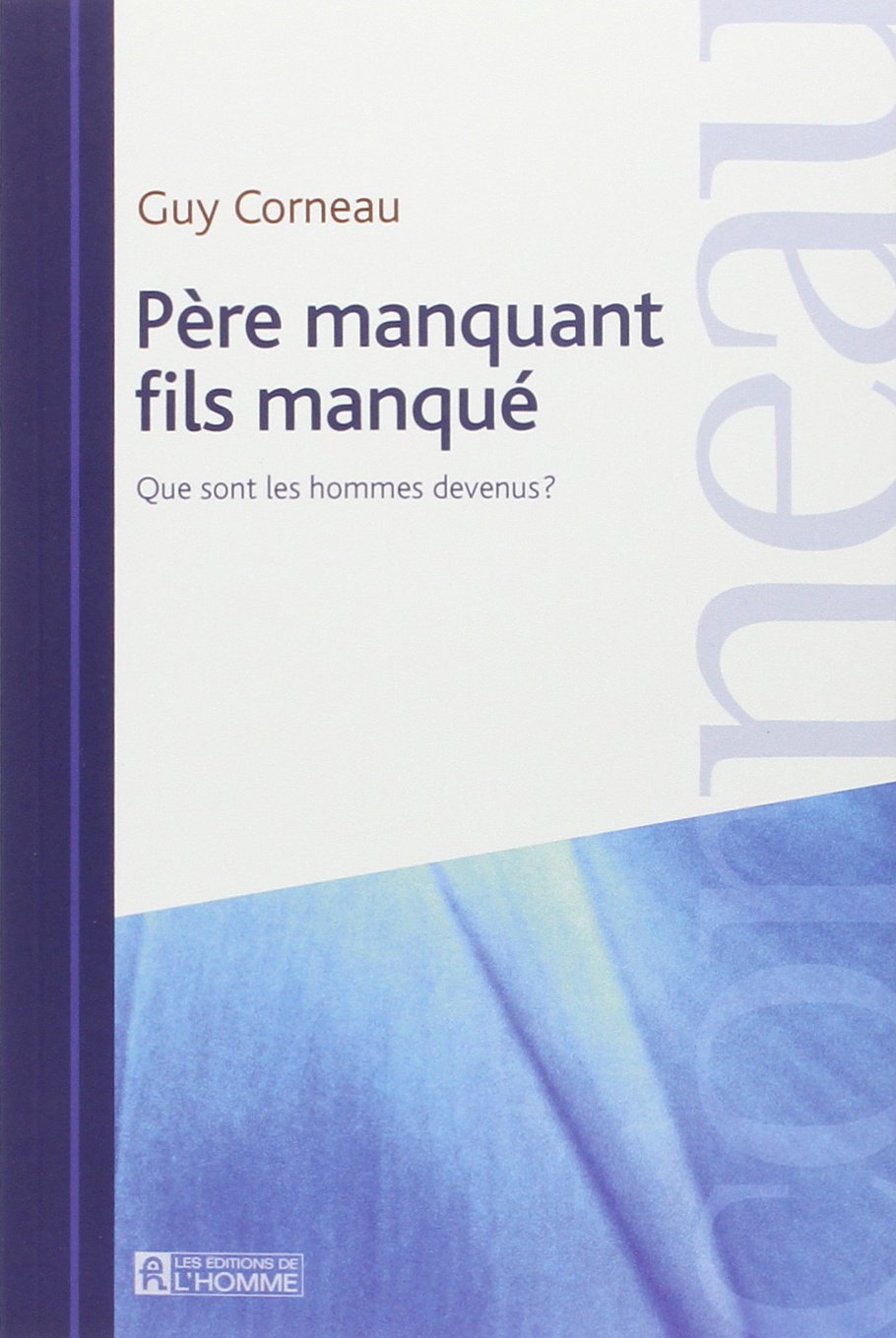 Livre Père manquant fils manqué : Que sont les hommes devenus? (Guy Corneau) (Livre neuf) - ISBN...