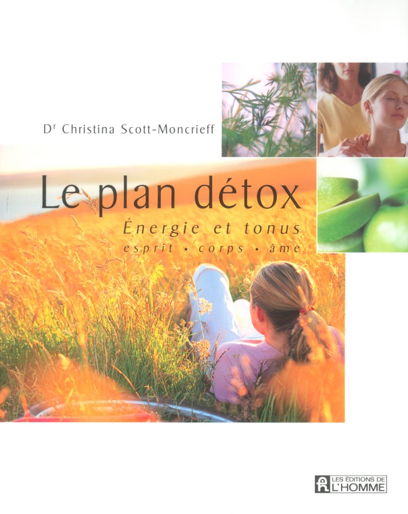 Le plan détox : Énergie et tonus : Esprit, corps, âme - Dr Christina Scott-Moncrieff
