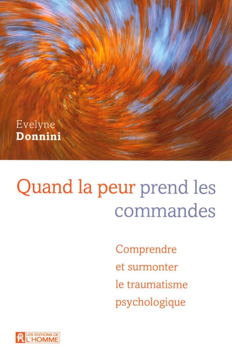 Quand la peur prend les commandes : Comprendre et surmonter le traumatisme psychologique - Evelyne Donnini