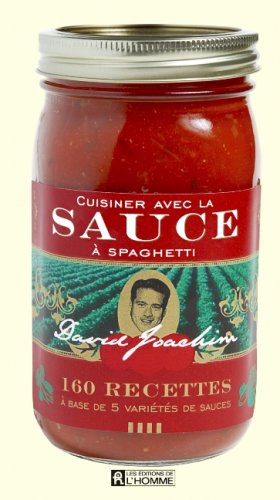 Cuisiner avec la sauce à spaguetti : 160 recettes à base de 5 variétés de sauces