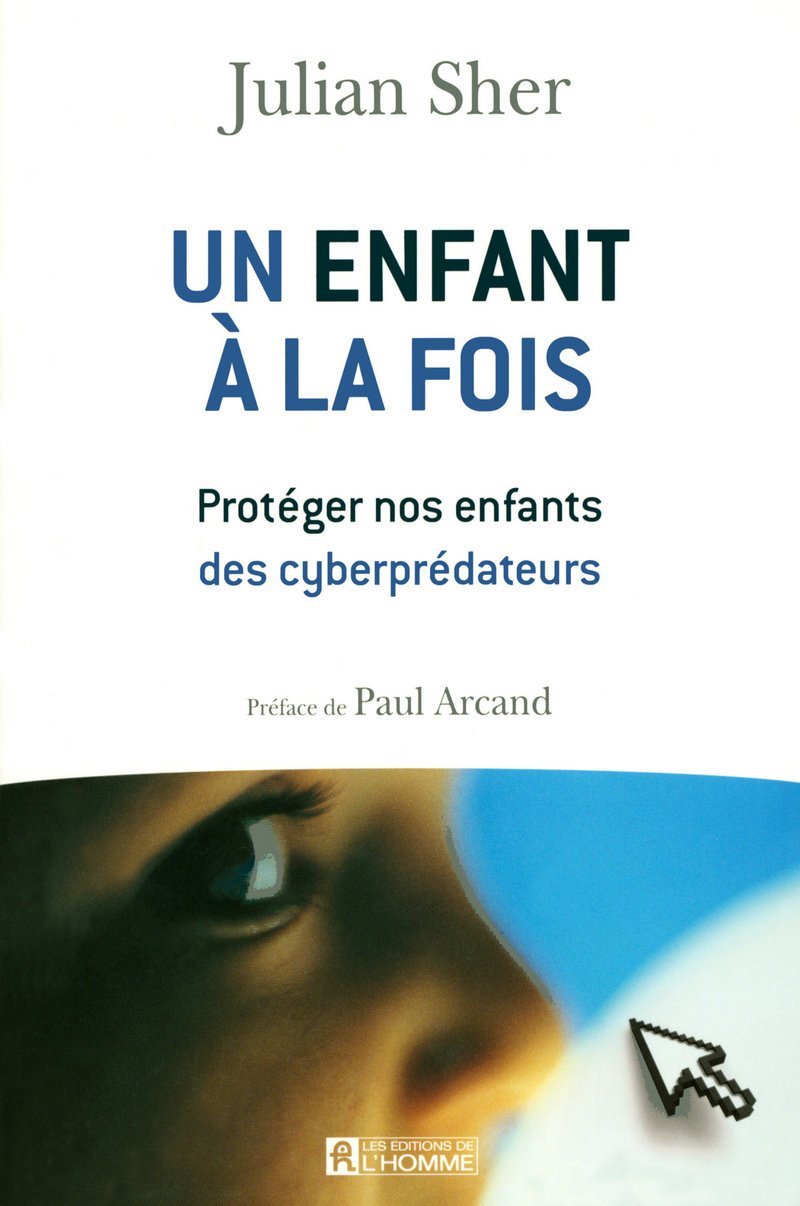 Un enfant à la fois : Protéger nos enfants des cyberprédateurs - Julian Sher
