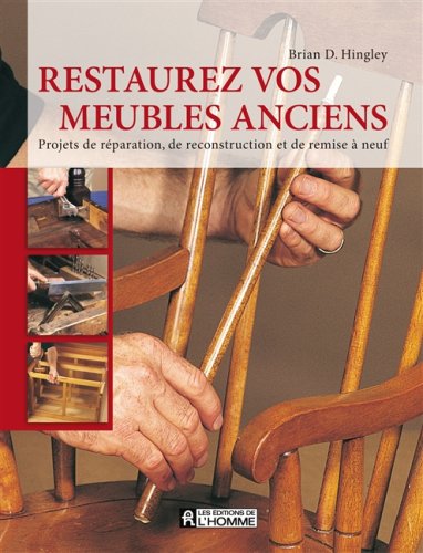 Livre Restaurez vos meubles anciens : Projets de réparation, de reconstruction et de remise à neu...
