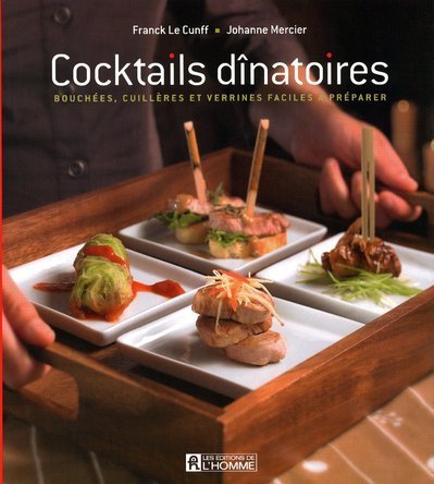 Livre Cocktails dînatoires : Bouchées, cuillères et verrines faciles à préparer - Franck Le Cunff...