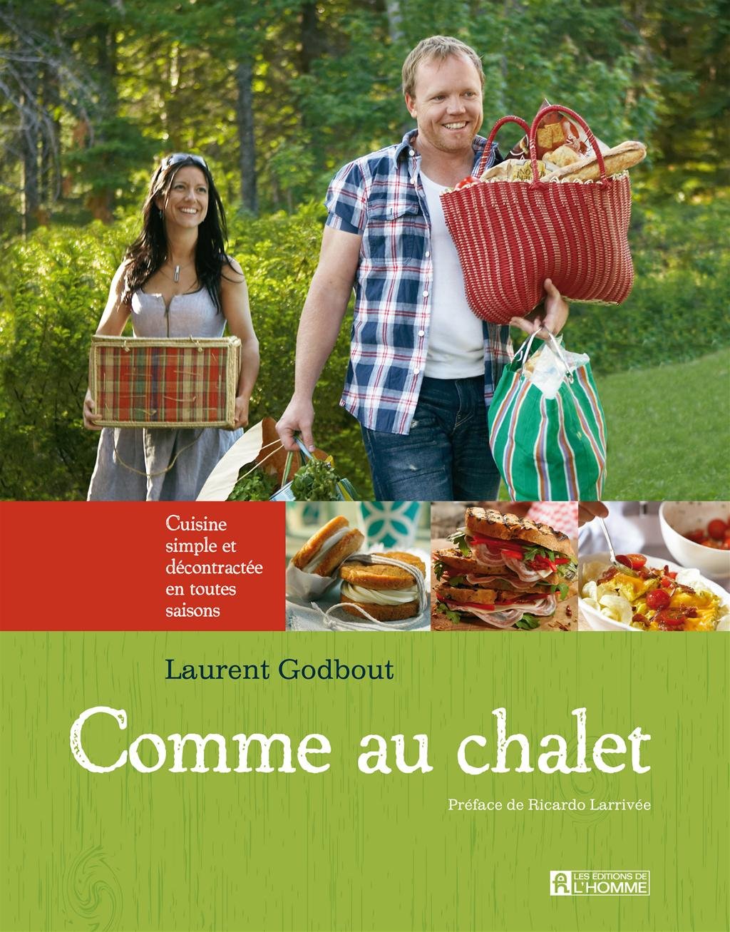 Livre Comme au chalet : Cuisine simple et décontractée en toutes saisons - Laurent Godbout (Livre...