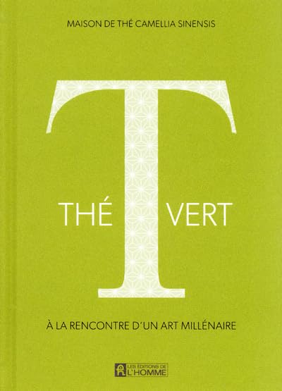 Livre Thé vert : À la rencontre d'un art millénaire - Maison de thé Camellia Sinensis (Livre d'oc...