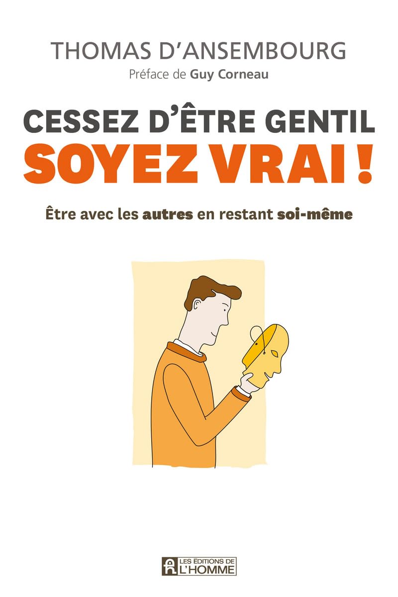 Livre Cessez d'être gentil, soyez vrai! : être avec les autres en restant soi-même - Thomas D'Ans...