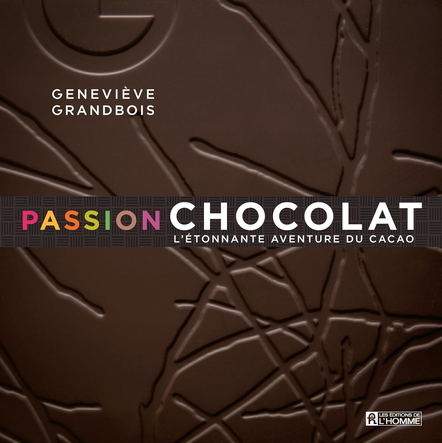 Livre Passion chocolat : L'étonnante aventure du cacao - Geneviève Grandbois (Livre d'occasion) -...