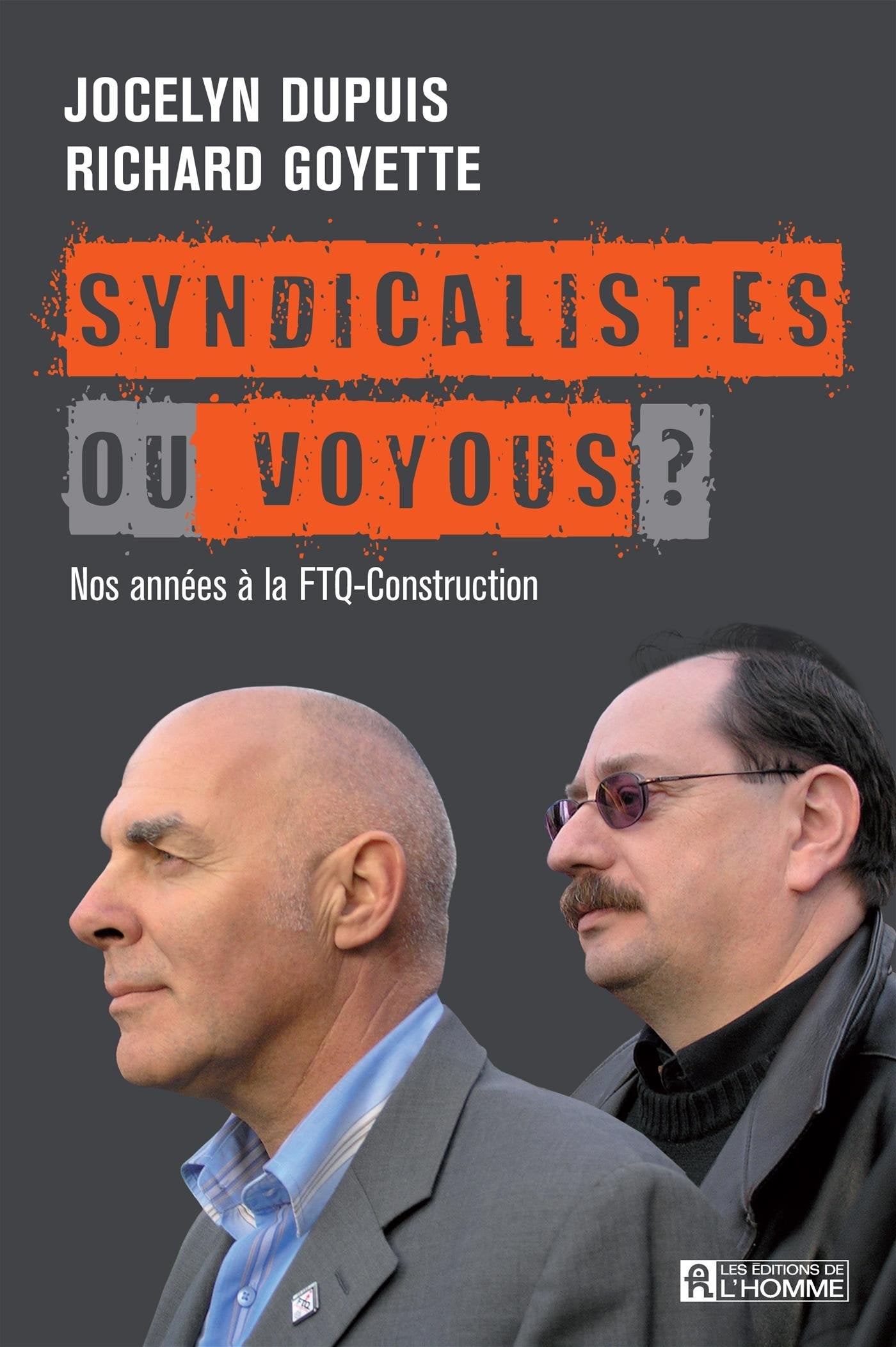 Livre Syndicalistes ou voyous: Nos années a la FTQ-Construction - Jocelyn Dupuis (Livre d'occasio...