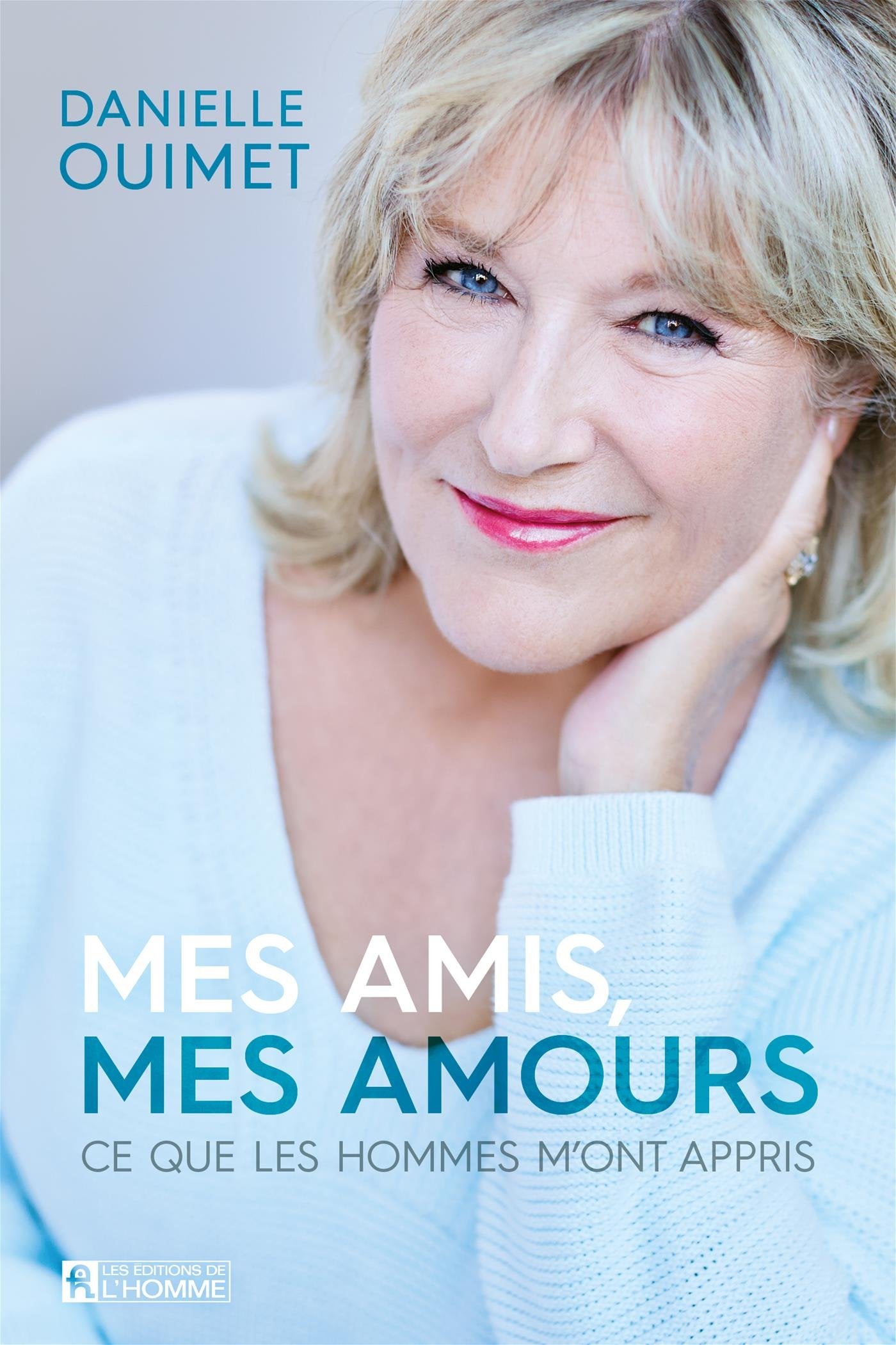 Livre Mes amis, mes amours : Ce que les hommes m'ont appris (Danielle Ouimet) (Livre d'occasion)...