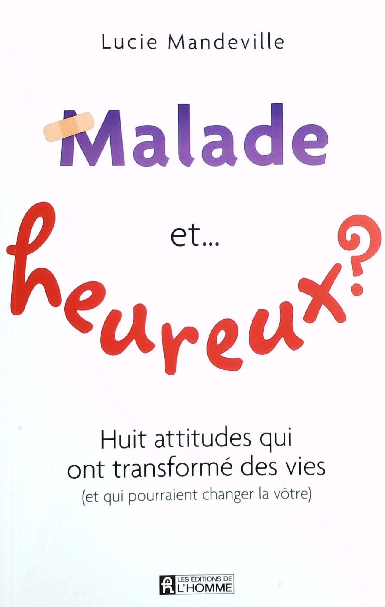 Livre Malade et heureux? Huit attitudes qui ont transformé des vies - Lucie Mandeville (Livre d'o...