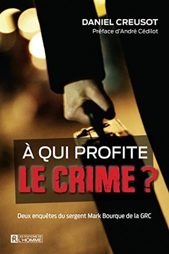Livre À qui profite le crime? : Deux enquêtes du sergent Mark bourque de la GRC (Daniel Creusot)...
