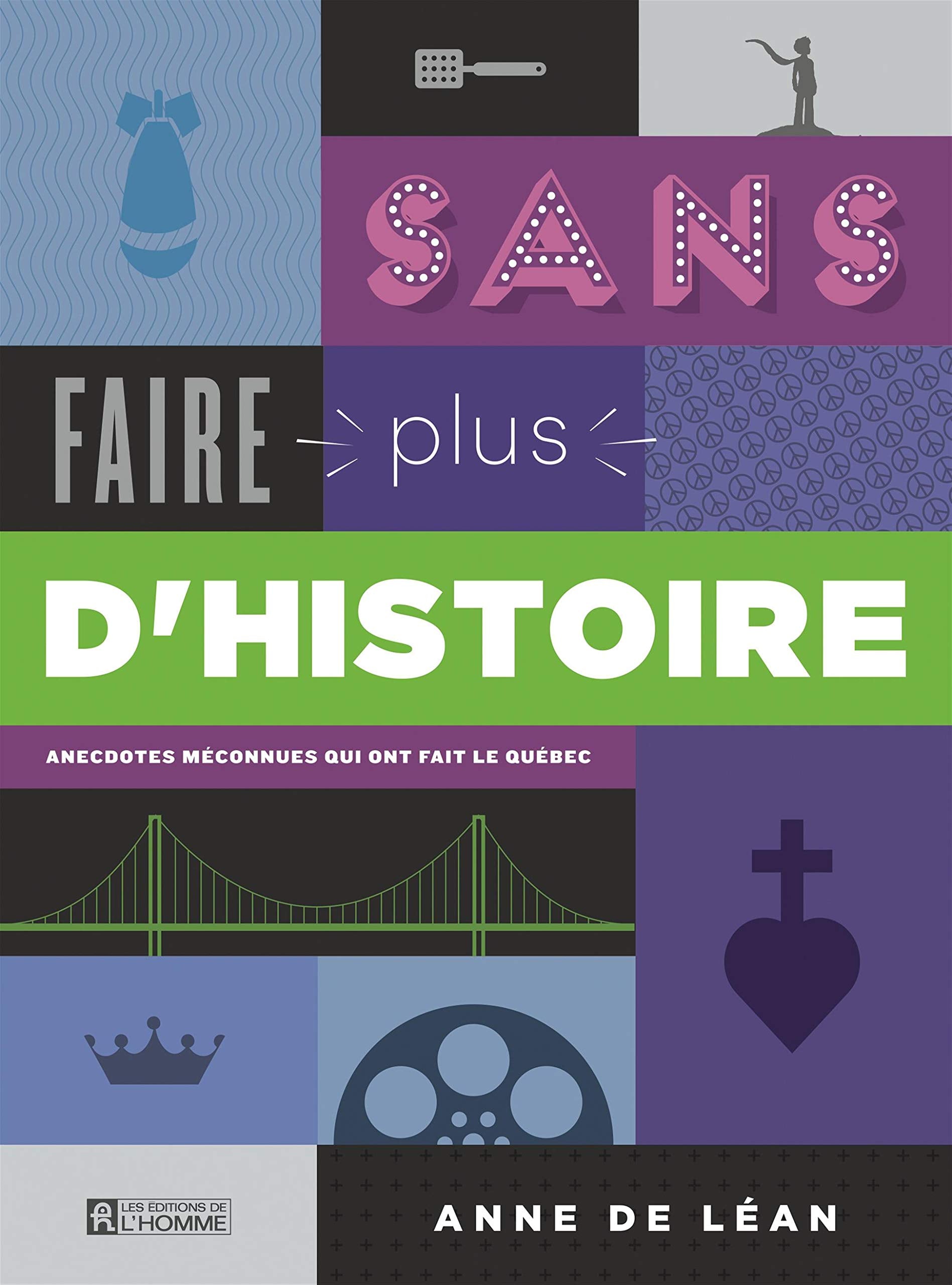 Livre Sans faire plus d'histoire : anecdotes méconnues qui ont fait le Québec - Anne De Léan (Liv...