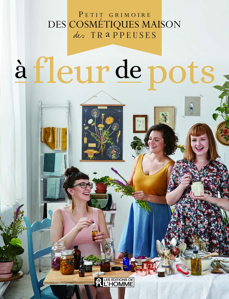 Livre À fleur de pot : Petit grimoire des cosmétiques maison des trappeuses (Les Trappeuses)...