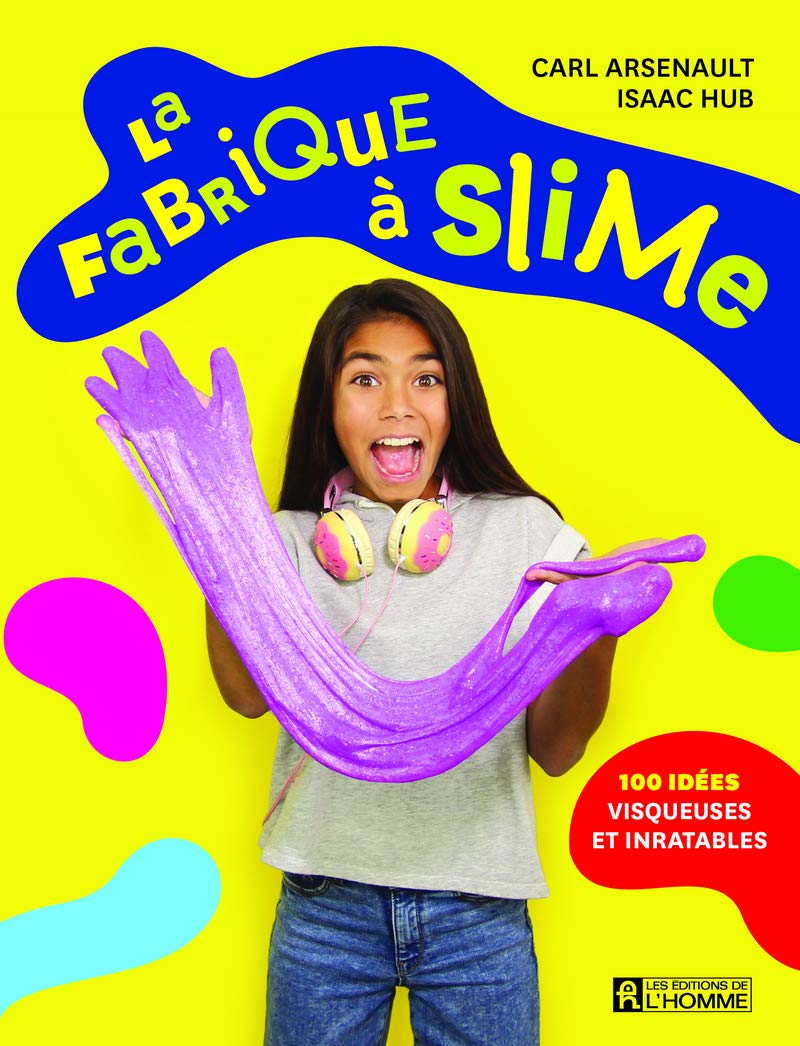 La fabrique à slime : 100 idées visqueuses et inratables - Carl Arsenault