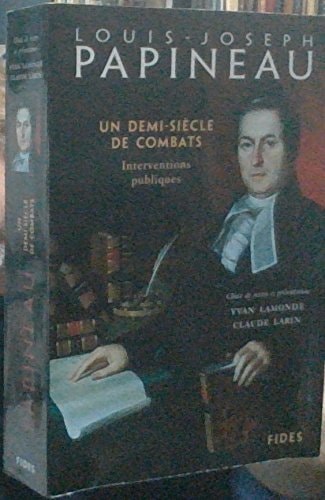 Livre Louis-Joseph Papineau : Un demi-siècle de combats : Interventions publiques (Yvan Lamonde...