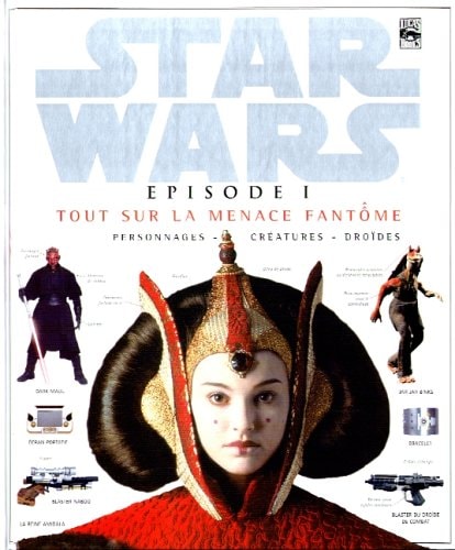 Livre Star wars, épisode i : tout sur la menace fantôme : personnages, créatures, droïdes (Ltd...