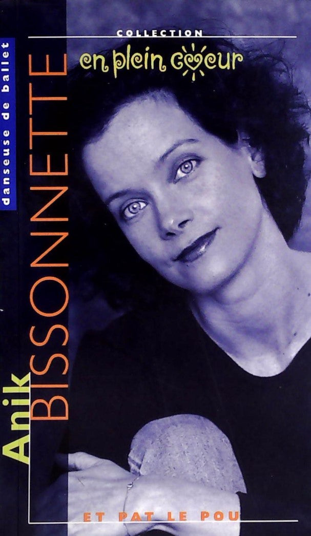 Livre ISBN 2762581141 En plein coeur : Anik Bissonnette : danseuse de ballet et Pat le fou (Yvon Brochu)