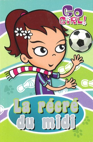 Go Girl! : La récré du midi - Vicki Steggall