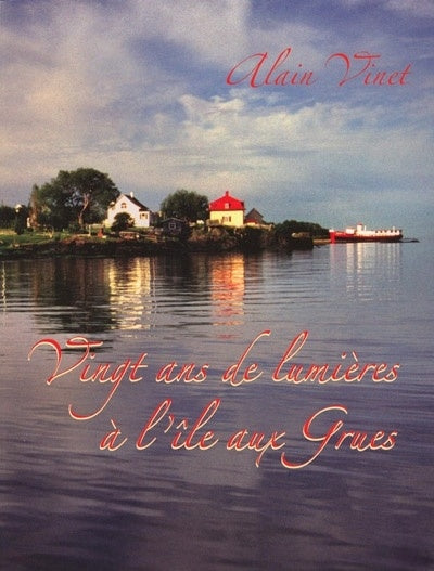 Vingt ans de lumières à l'Île-aux-Grues - Alain Vinet