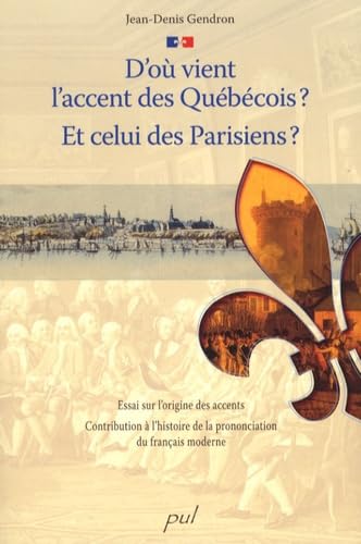 Livre D'où vient l'accent des québécois? Et celui des Parisiens? : Essai sur l'origine de nos acc...