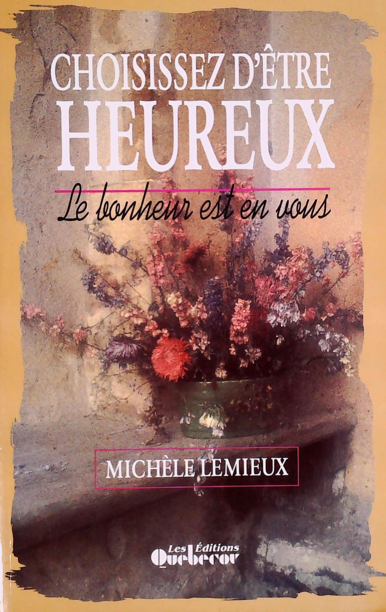 Livre Choisissez d'être heureux : Le bonheur est en vous (Michèle Lemieux) (Livre d'occasion) -...