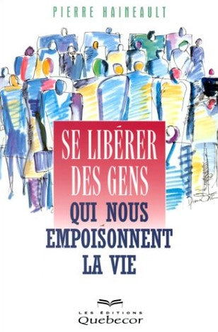 Livre Se libérer des gens qui nous empoisonnent la vie - Pierre Haineault (Livre d'occasion) - IS...