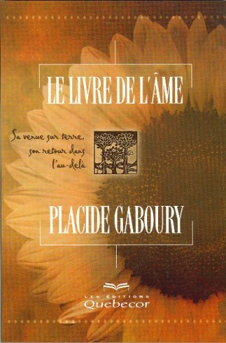 Livre Le livre de l'âme : Sa venue sur terre son retour dans l'au-delà - Placide Gaboury (Livre d...