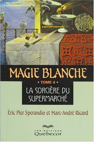 Magie Blanche # 4 : La sorcière du supermarché - Éric Pier Sperandio